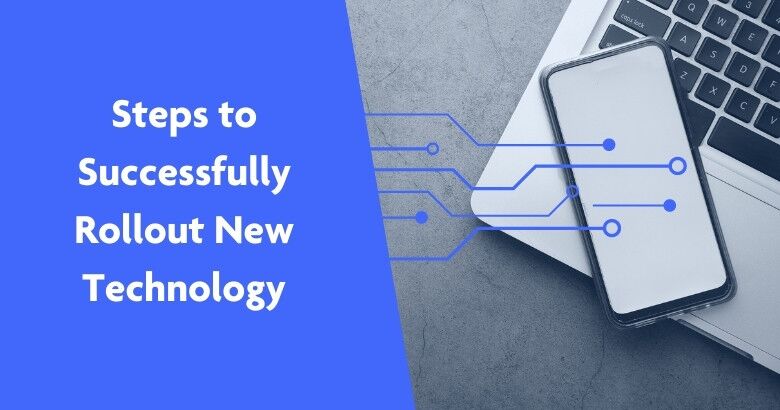 Steps for Successfully Rolling Out New Technology