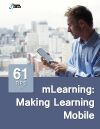 61 Tips on mLearning: Making Learning Mobile