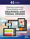 61 Tips for Making Learning Memorable with Graphics and Visual Design