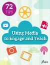 72 Tips for Using Media to Engage and Teach