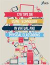 129 Tips on Using Technology in Virtual and Physical Classrooms